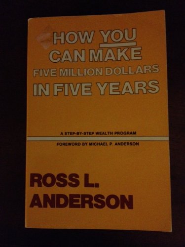 Imagen de archivo de How you can make five million dollars in five years: A step-by-step wealth program a la venta por Better World Books