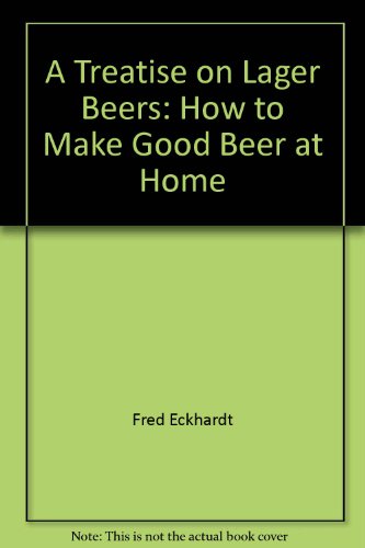 Stock image for A Treatise on Lager Beers: How to Make Good Beer at Home for sale by HPB-Ruby