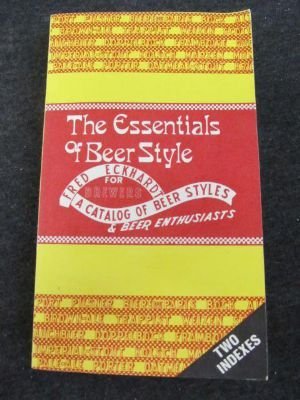 Stock image for The Essentials of Beer Style: A Catalog of Classic Beer Styles for Brewers and Beer Enthusiasts for sale by Wonder Book