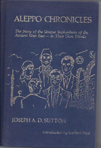 9780960647217: Aleppo Chronicles: The Story of the Unique Sephardeem of the Ancient Near East--In Their Own Words