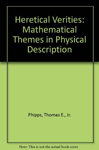 Beispielbild fr Heretical Verities: Mathematical Themes in Physical Description zum Verkauf von Foliobooks