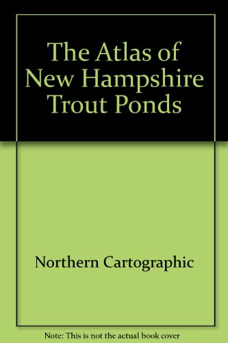 Stock image for The atlas of New Hampshire trout ponds Volume II: The big lakes and the lakes of the south for sale by Arch Bridge Bookshop