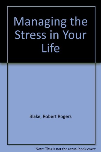 Managing the Stress in Your Life (9780960678808) by Blake, Robert Rogers; Monroe, George E., Ph.D.