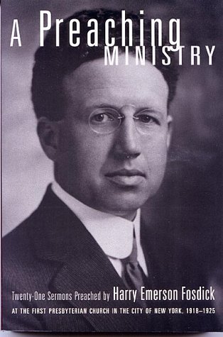 Beispielbild fr A Preaching Ministry: Twenty-One Sermons Preached by Harry Emerson Fosdick at the First Presbyterian Church in the City of New York, 1918-1925 zum Verkauf von ThriftBooks-Dallas