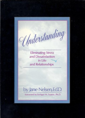 Imagen de archivo de Understanding: Eliminating Stress and Dissatisfaction in Life and Relationships a la venta por Wonder Book