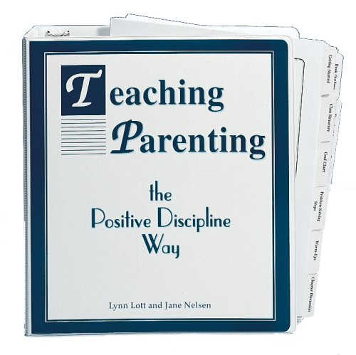 Teaching parenting the positive discipline way: A step-by-step approach to starting and leading parenting classes (9780960689668) by Dr. Jane Nelsen; Lynn Lott