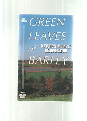 Beispielbild fr Green Leaves of Barley : Inspiring Secrets of Natures Miracle Rejuvenator zum Verkauf von Better World Books