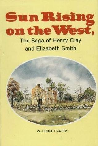 9780960694020: Sun Rising on the West: The Saga of Henry Clay and Elizabeth Smith