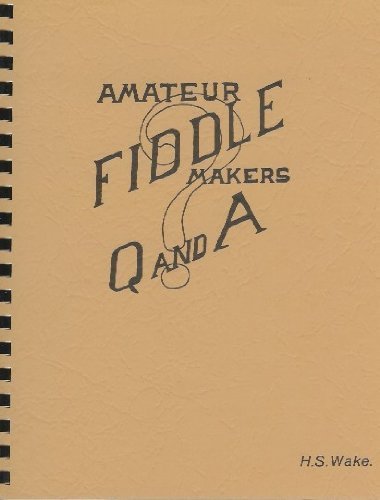 Imagen de archivo de Amateur Fiddle Makers Q and A: Most of the questions You Always Wanted to Ask About Fiddles and Fiddle Making a la venta por dsmbooks