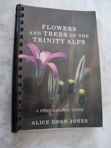 Imagen de archivo de Flowers and trees of the Trinity Alps: A photographic guide a la venta por Shasta Library Foundation