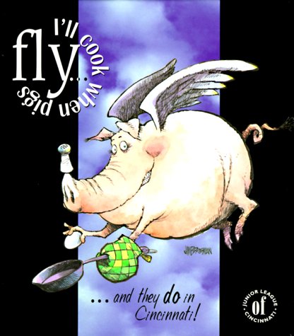 Beispielbild fr I'll Cook When Pigs Fly.and They Do in Cincinnati! zum Verkauf von Front Cover Books