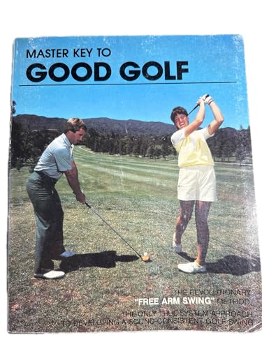 9780960714001: Master Key to Good Golf: The Revolutionary "Free Arm Swing" Method, The Only True System Approach to Developing a Sound-Consistent Golf Swing