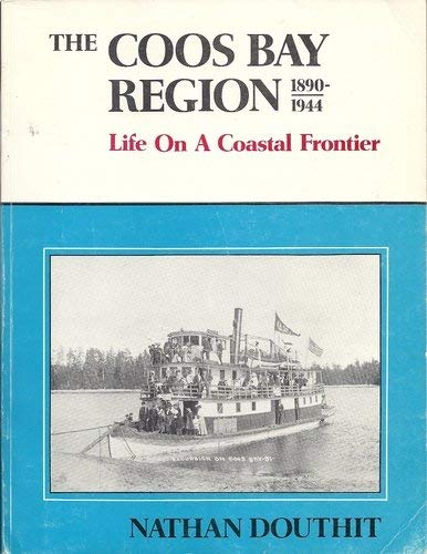 Imagen de archivo de The Coos Bay Region, 1890-1944: Life on a Coastal Frontier a la venta por Chaparral Books