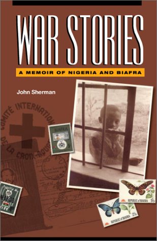 Beispielbild fr War Stories: A Memoir of Nigeria and Biafra zum Verkauf von Half Price Books Inc.