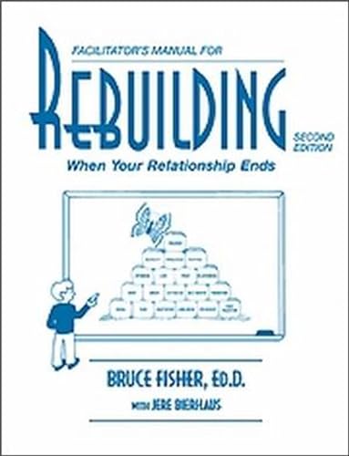 Rebuilding Facilitator's Manual: When Your Relationship Ends (9780960725021) by Fisher EdD, Bruce