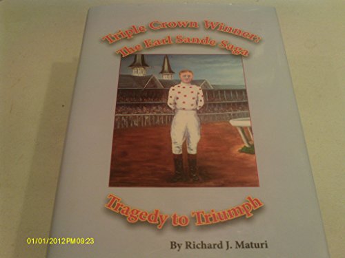 Imagen de archivo de Triple Crown Winner: The Earl Sande Saga, Tragedy to Triumph (Horse Racing Biography) a la venta por BookHolders