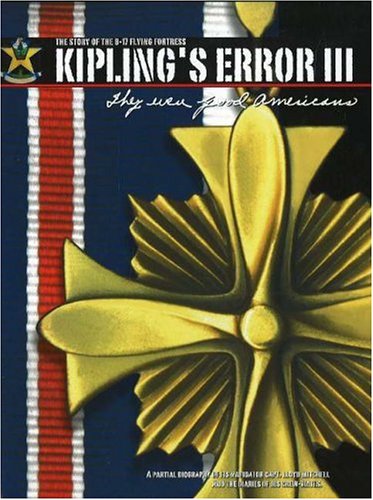 9780960729869: Kipling's Error III: They Were Good Americans, the Story of the B-17 Flying Fortress