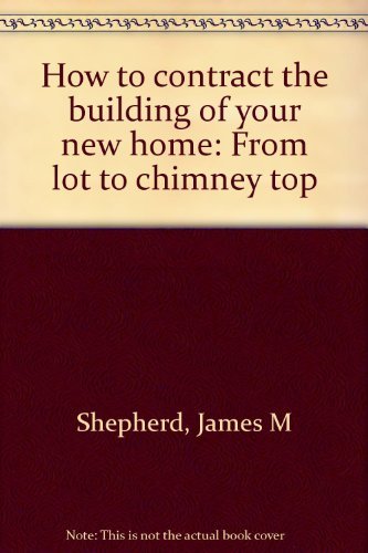 How to Contract the Building of Your New Home from Lot to Chimney Top