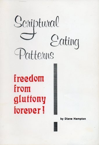Stock image for Scriptural eating patterns: Freedom from gluttony forever for sale by ThriftBooks-Dallas