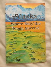 Stock image for Alaska Where Only the Tough Survive for sale by Oregon Books & Games