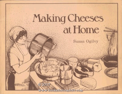 9780960740406: Making cheeses at home [Paperback] by Ogilvy, Susan