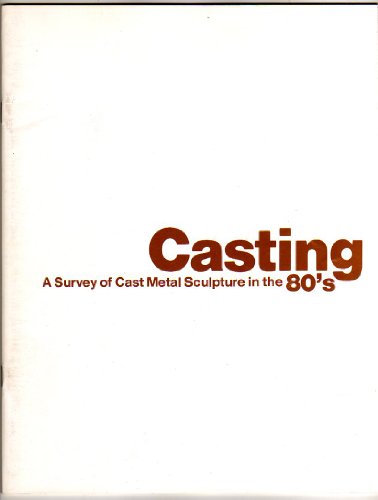 Casting: A survey of cast metal sculpture in the 80's : July 8-August 28, 1982 (9780960745210) by Elsen, Albert