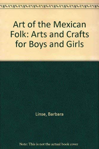 Stock image for Art of the Mexican Folk: Arts and Crafts for Boys and Girls for sale by dsmbooks