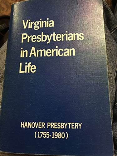 Virginia Presbyterians in American Life: Hanover Presbytery (1755-1980)