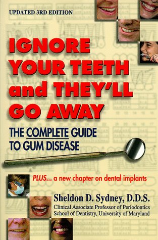 9780960749829: Ignore Your Teeth and They'll Go Away: The Complete Guide to Gum Disease