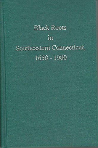 9780960774456: Black Roots in Southeastern Connecticut, 1650-1900