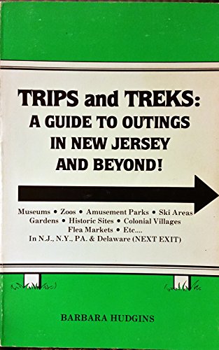 Trips & Treks: A Guide to Outings in New Jersey & Beyond - Barbara Hudgins