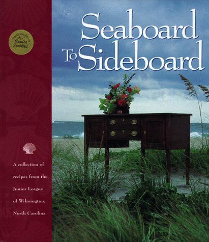 Stock image for Seaboard to Sideboard : A Collection of Recipes from the Junior League of Wilmington, North Carolina for sale by Better World Books