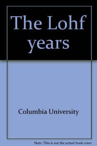 The Lohf years: An exhibition of selected rare books and manuscripts acquired by the Rare Book & Manuscript Library while Kenneth A. Lohf served as its librarian, 1967-1992 (9780960786244) by Columbia University