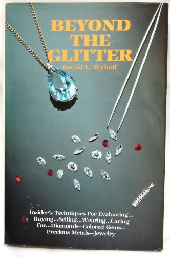 Imagen de archivo de Beyond the Glitter: Everything You Need to Know to Buy, Sell, Care For, and Wear Gems and Jewelry Wisely a la venta por Better World Books