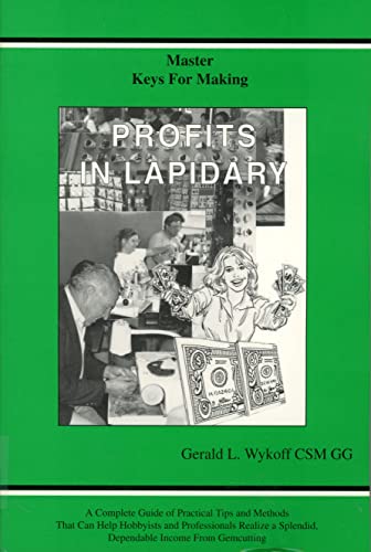 Stock image for Master Keys for Making Profits in Lapidary: A Complete Guide of Practical Tips and Methods That Can Help Hobbyists and Professionals Realize a Splen for sale by Red's Corner LLC