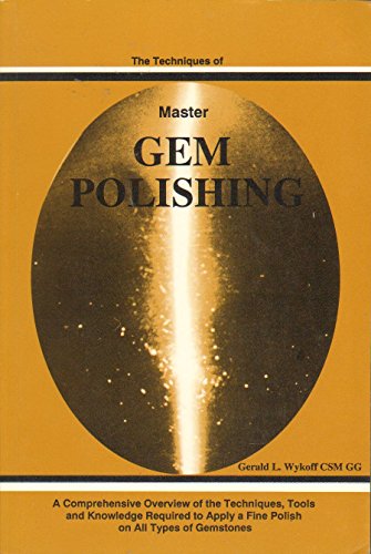 Stock image for The Techniques of Master Gem Polishing : A Comprehensive Overview of the Techniques, Tools and Knowledge Required To apply a Fine Polish on All Types o for sale by Byrd Books