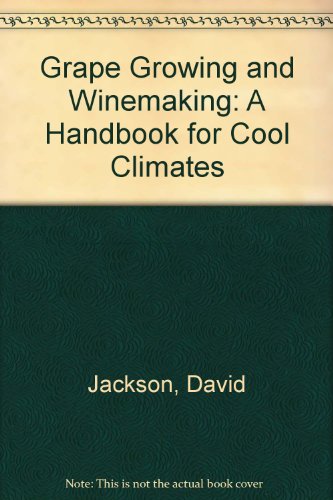 Grape Growing and Winemaking: A Handbook for Cool Climates (9780960789603) by Jackson, David; Schuster, Danny