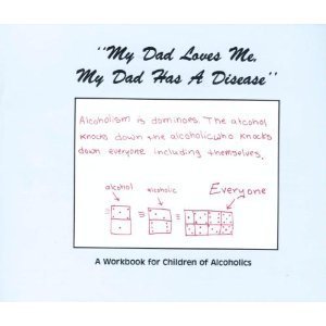 9780960794027: "My Dad Loves Me, My Dad Has a Disease": A Workbook for Children of Alcoholics