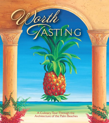 Beispielbild fr Worth Tasting : A Culinary Tour Through the Architecture of the Palm Beaches zum Verkauf von Better World Books