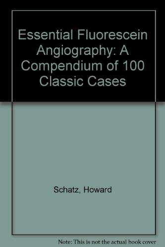Essential fluorescein angiography: A compendium of 100 classic cases (9780960810215) by Schatz, Howard