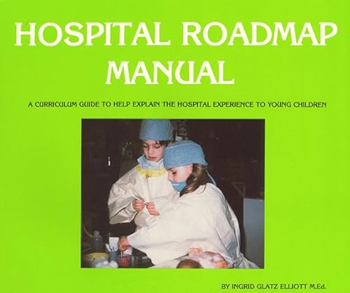 9780960815012: Hospital Roadmap Manual: A Curriculum Guide to Help Explain the Hospital Experience to Young Children
