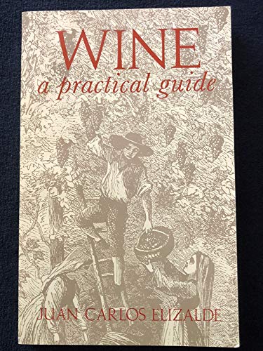 9780960816200: Wine, a practical guide [Paperback] by Juan Carlos Elizalde