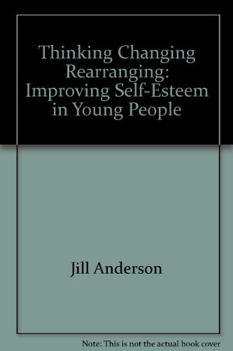 9780960828401: Thinking, Changing, Rearranging: Improving Self-esteem in Young People