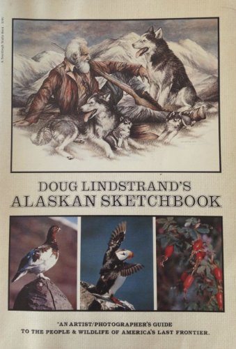 Stock image for Doug Lindstrand's Alaskan sketchbook: An artist/photographer's guide to the people & wildlife of America's last frontier for sale by HPB Inc.