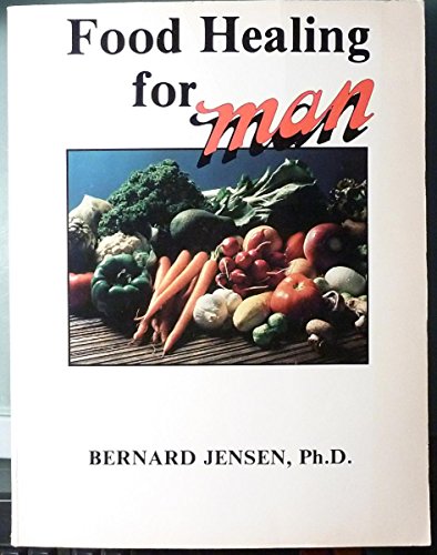 Food Healing for Man, Vol. 1 (Man Series) (9780960836000) by Jensen, Bernard