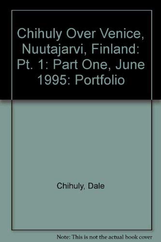 9780960838264: Chihuly over Venice: Nuutajarvi, Finland Part I, June 1995 Portfolio: Pt. 1 (Chihuly Over Venice, Nuutajarvi, Finland: Part One, June 1995: Portfolio)