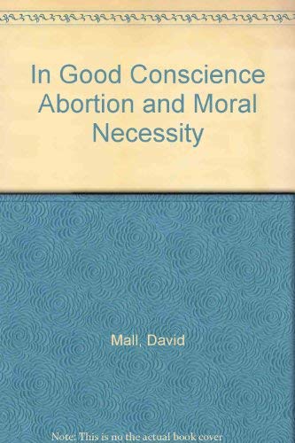 Beispielbild fr In Good Conscience Abortion and Moral Necessity zum Verkauf von FCD Books & More