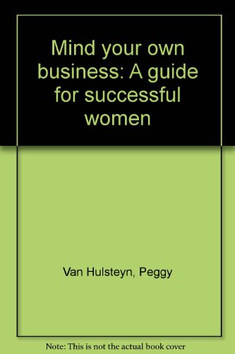 Stock image for Mind your own business: A guide for successful women for sale by ThriftBooks-Atlanta