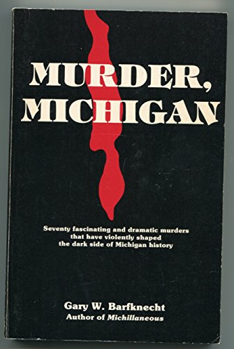 Beispielbild fr Murder, Michigan: Seventy Fascinating and Dramatic Murders That Have Violently Shaped the Dark Side of Michigan History zum Verkauf von ThriftBooks-Atlanta