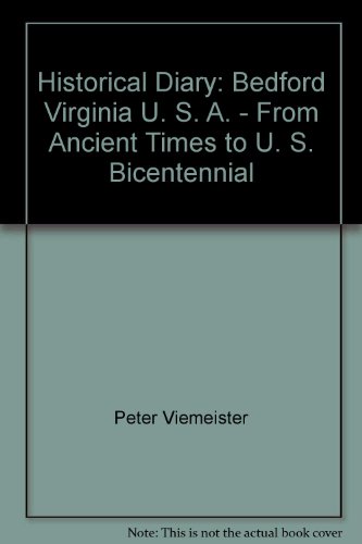 Illustrated Historical Diary of Bedford, Virginiia, U.S.A. From Ancient Times to U.S. Bicentennial